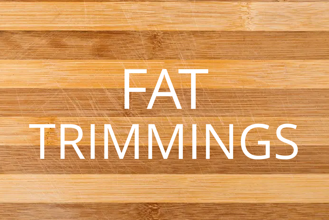 Fat Trimmings